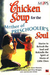 Chicken Soup for the Mother of PRESCHOOLER'S Soul