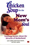 chicken soup for the new mom's soul touching stories about the miracles of motherhood