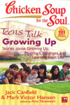 Chicken Soup for the Soul Teens Talk Growing Up Stories about Growing Up Meeting Challenges, and Learning From Life