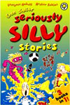 Seriously Silly Stories: Even Sillier Seriously Silly Stories!