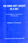 The Wind Not Caught In A Net The Buddha on the Nature of Knowing