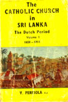 The Catholic Church In Sri Lanka The Dutch Period Volume - 1 
