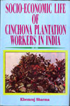 Socio-Economic Life Of Cinchona Plantation Workers In India