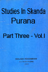 Studies In Skanda Purana Part III - Vol.1