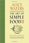 The Art of Simple Food II: Recipes, Flavor, and Inspiration from the New Kitchen Garden 